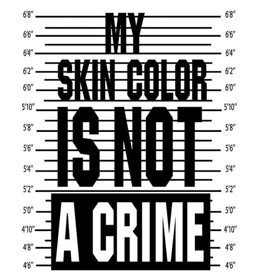 My Skin Color Is Not A Crime-DaPrintFactory